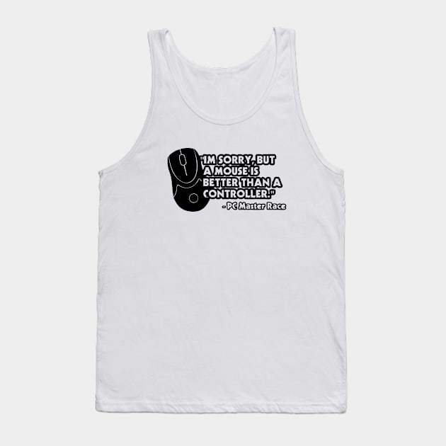 I'm Sorry, But A Mouse Is Better Than A Controller - PC Master Race Tank Top by AustralianMate